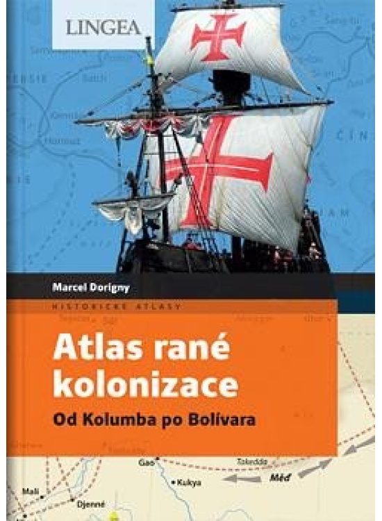 Atlas rané kolonizace - Od Kolumba po Bolívara LINGEA s.r.o.