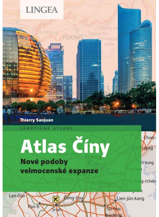 Atlas Číny - Nové podoby velmocenské expanze LINGEA s.r.o.
