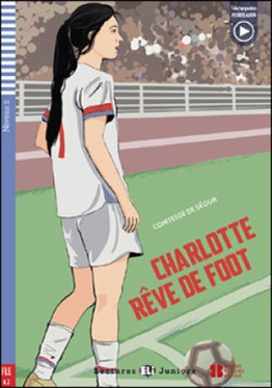 Teen ELI Readers French 2/A2: CHARLOTTE REVE DES FOOT + Downlodable Multimedia ELI