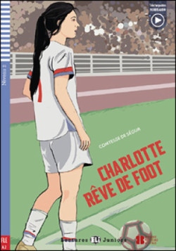 Teen ELI Readers French 2/A2: CHARLOTTE REVE DES FOOT + Downlodable Multimedia