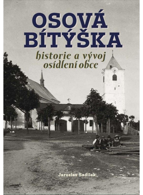 Osová Bítýška - Historie a vývoj osídlení obce Nakladatelství TVÁŘE, s. r. o.
