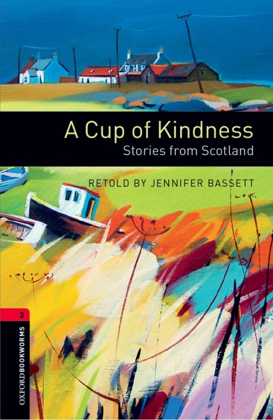 New Oxford Bookworms Library 3 A Cup of Kindness: Stories from Scotland Oxford University Press