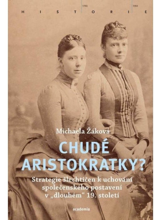 Chudé aristokratky? - Strategie šlechtičen k uchování společenského postavení v „dlouhém“ 19. století