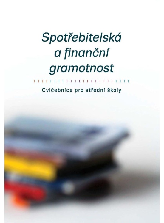 Spotřebitelská a finanční gramotnost - Cvičebnice pro střední školy Generation Europe z.s.