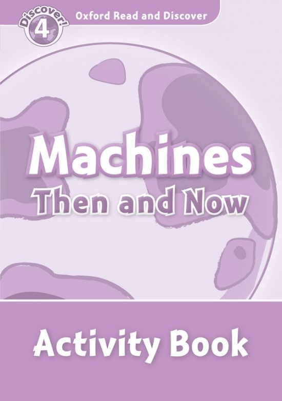 Oxford Read And Discover 4 Machines Then And Now Activity Book Oxford University Press