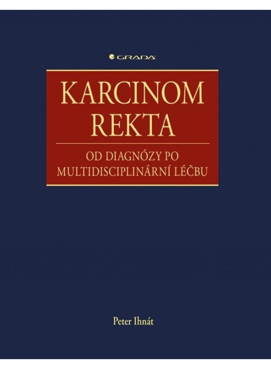 Karcinom rekta - Od diagnózy po multidisciplinární léčbu GRADA Publishing, a. s.