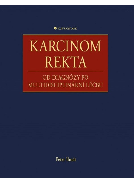 Karcinom rekta - Od diagnózy po multidisciplinární léčbu