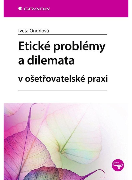 Etické problémy a dilemata v ošetřovatelské praxi GRADA Publishing, a. s.