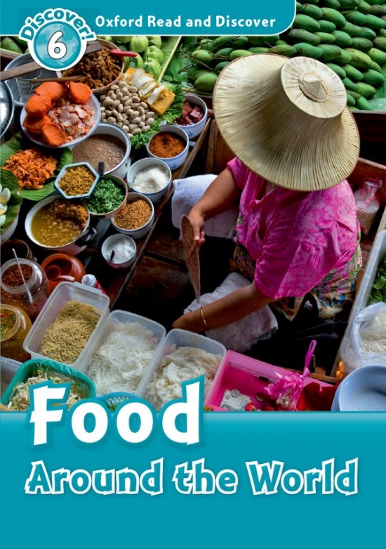 Oxford Read And Discover 6 Food Around The World Oxford University Press