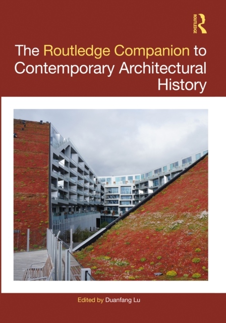 The Routledge Companion to Contemporary Architectural History Taylor & Francis Ltd