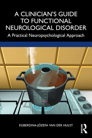 A Clinician’s Guide to Functional Neurological Disorder Taylor & Francis Ltd