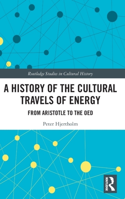 A History of the Cultural Travels of Energy Taylor & Francis Ltd