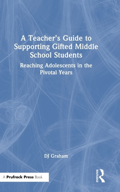 A Teacher’s Guide to Supporting Gifted Middle School Students Taylor & Francis Ltd
