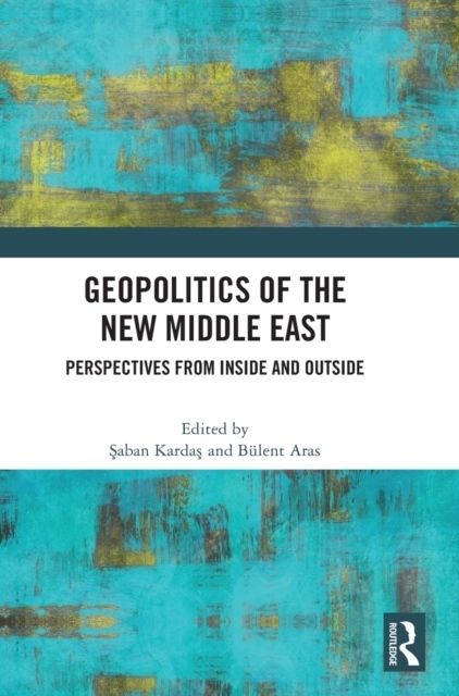 Geopolitics of the New Middle East Taylor & Francis Ltd
