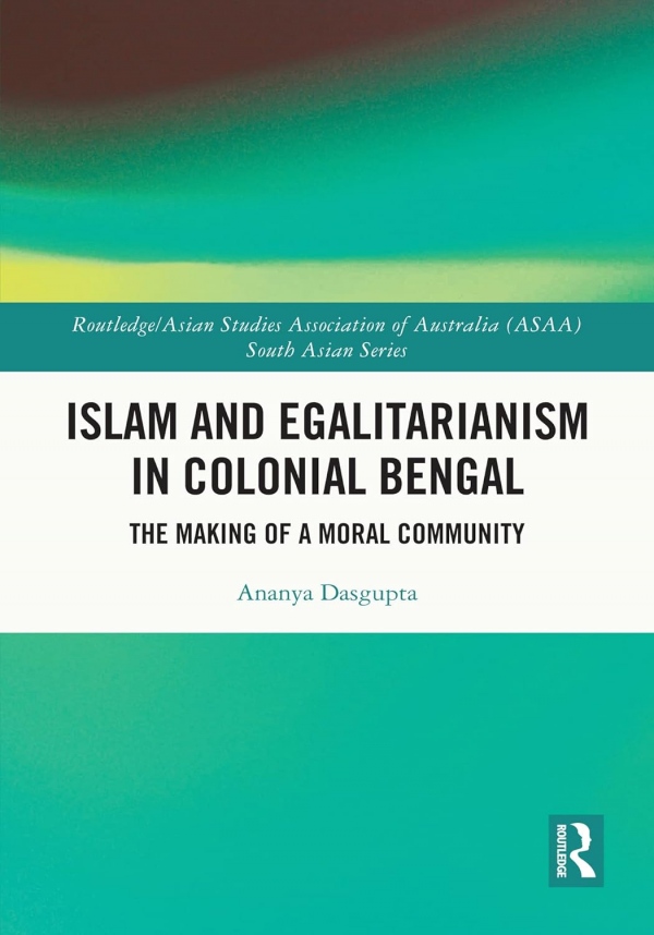 Islam and Egalitarianism in Colonial Bengal Taylor & Francis Ltd