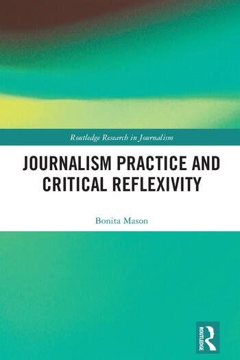 Journalism Practice and Critical Reflexivity Taylor & Francis Ltd