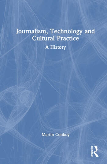 Journalism, Technology and Cultural Practice Taylor & Francis Ltd