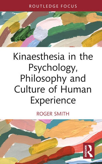 Kinaesthesia in the Psychology, Philosophy and Culture of Human Experience Taylor & Francis Ltd