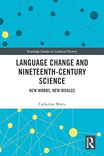 Language Change and Nineteenth-Century Science Taylor & Francis Ltd