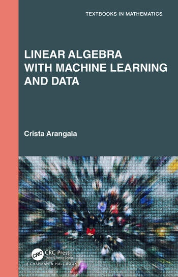 Linear Algebra With Machine Learning and Data Taylor & Francis Ltd