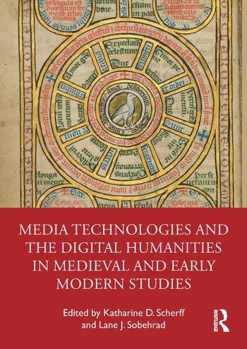 Media Technologies and the Digital Humanities in Medieval and Early Modern Studies Taylor & Francis Ltd