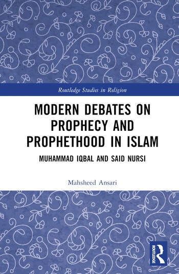 Modern Debates on Prophecy and Prophethood in Islam Taylor & Francis Ltd