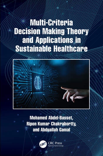 Multi-Criteria Decision Making Theory and Applications in Sustainable Healthcare Taylor & Francis Ltd
