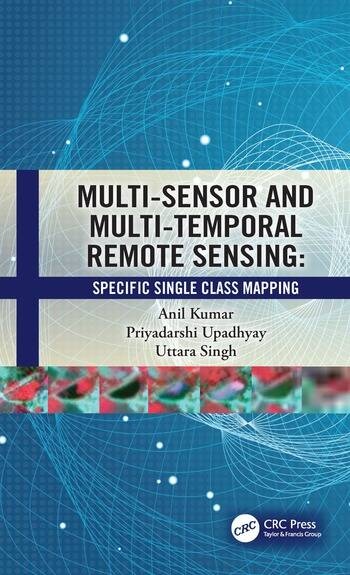 Multi-Sensor and Multi-Temporal Remote Sensing Taylor & Francis Ltd