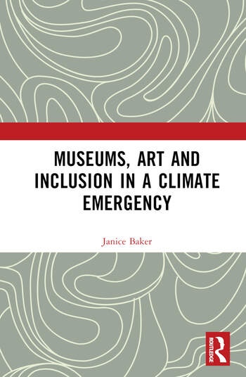 Museums, Art and Inclusion in a Climate Emergency Taylor & Francis Ltd