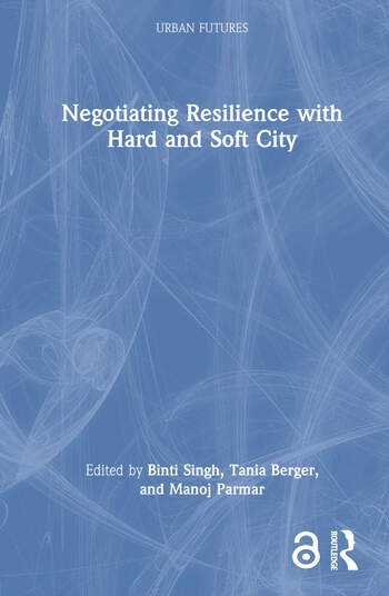 Negotiating Resilience with Hard and Soft City Taylor & Francis Ltd