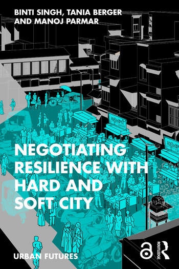 Negotiating Resilience with Hard and Soft City Taylor & Francis Ltd