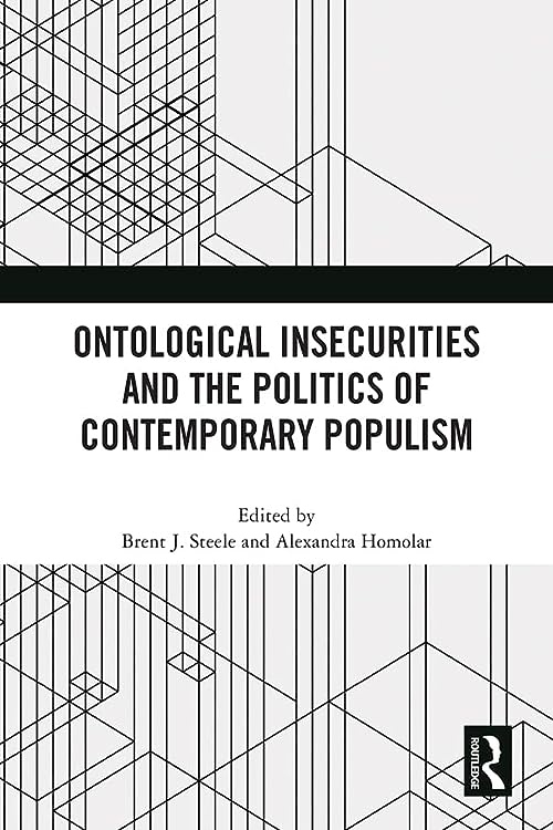 Ontological Insecurities and the Politics of Contemporary Populism Taylor & Francis Ltd