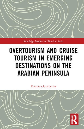 Overtourism and Cruise Tourism in Emerging Destinations on the Arabian Peninsula Taylor & Francis Ltd