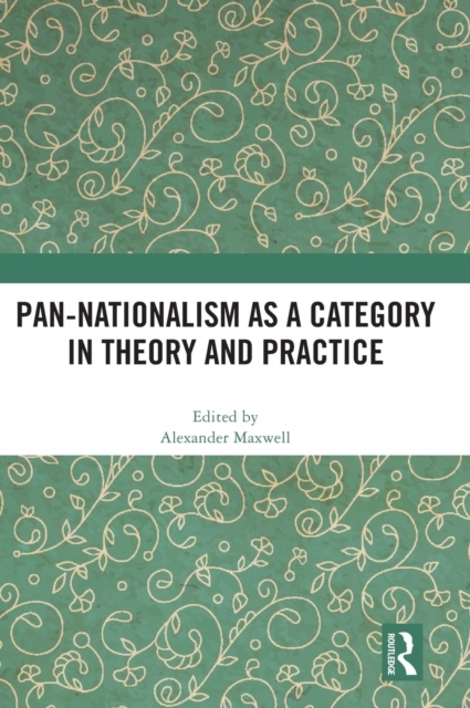 Pan-Nationalism as a Category in Theory and Practice Taylor & Francis Ltd