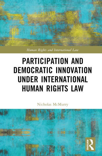 Participation and Democratic Innovation under International Human Rights Law Taylor & Francis Ltd