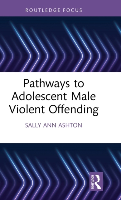 Pathways to Adolescent Male Violent Offending Taylor & Francis Ltd