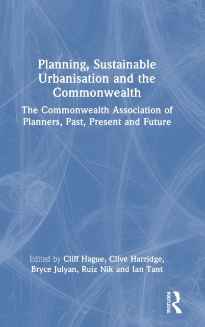 Planning, Sustainable Urbanisation, and the Commonwealth Taylor & Francis Ltd