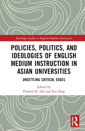 Policies, Politics, and Ideologies of English Medium Instruction in Asian Universities Taylor & Francis Ltd
