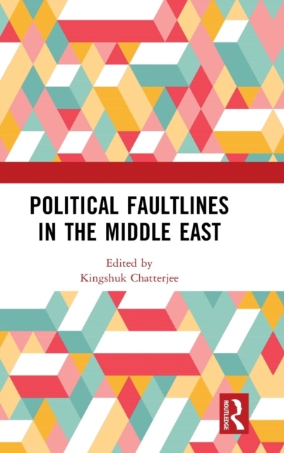 Political Faultlines in the Middle East Taylor & Francis Ltd