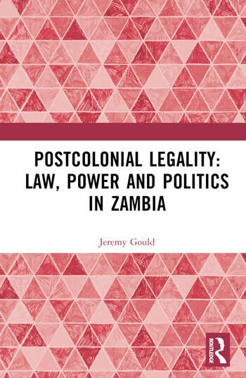 Postcolonial Legality: Law, Power and Politics in Zambia Taylor & Francis Ltd