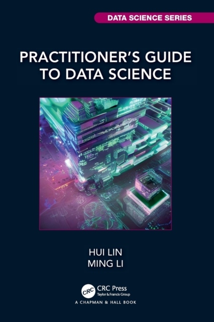 Practitioner’s Guide to Data Science Taylor & Francis Ltd