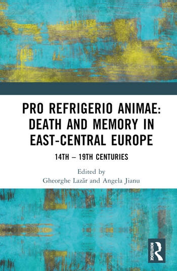 Pro refrigerio animae: Death and Memory in East-Central Europe Taylor & Francis Ltd