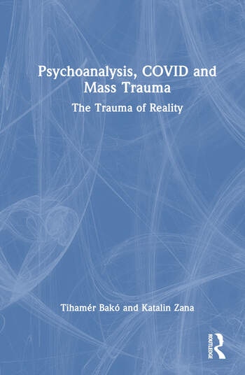 Psychoanalysis, COVID and Mass Trauma Taylor & Francis Ltd