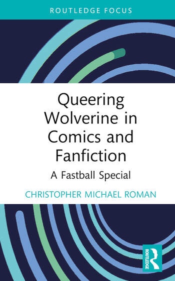Queering Wolverine in Comics and Fan Fiction Taylor & Francis Ltd