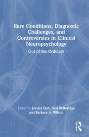 Rare Conditions, Diagnostic Challenges, and Controversies in Clinical Neuropsychology Taylor & Francis Ltd