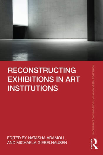 Reconstructing Exhibitions in Art Institutions Taylor & Francis Ltd