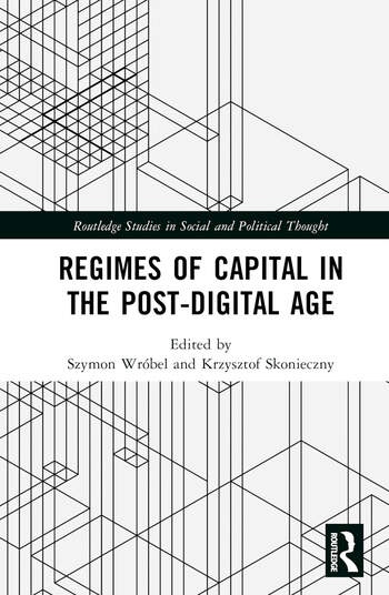 Regimes of Capital in the Post-Digital Age Taylor & Francis Ltd