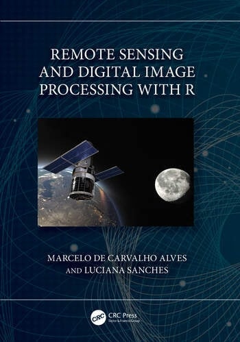 Remote Sensing and Digital Image Processing with R Taylor & Francis Ltd