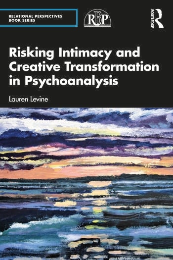 Risking Intimacy and Creative Transformation in Psychoanalysis Taylor & Francis Ltd