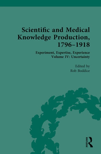 Scientific and Medical Knowledge Production, 1796-1918, Volume IV: Uncertainty Taylor & Francis Ltd